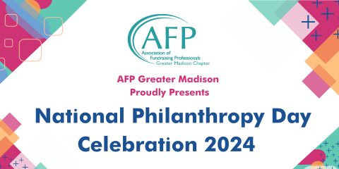 A colorful graphic that reads "AFP Greater Madison Proudly Presents National Philanthropy Day Celebration 2024"