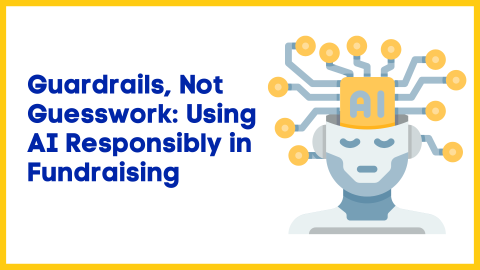 Guardrails, Not Guesswork: Using AI Responsibly in Fundraising